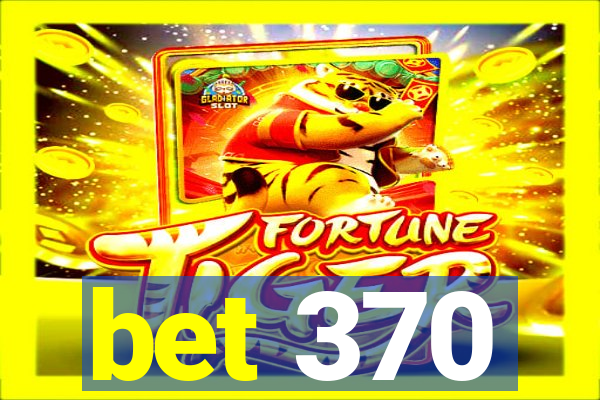 bet 370